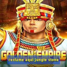 reclame aqui jungle stone